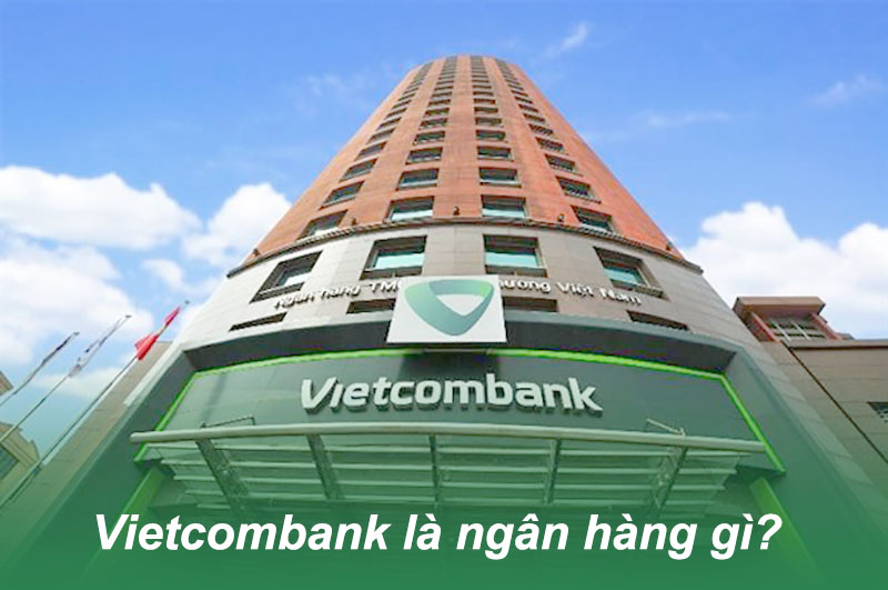 Ngân hàng Vietcombank là ngân hàng gì